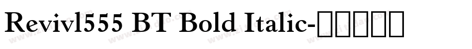 Revivl555 BT Bold Italic字体转换